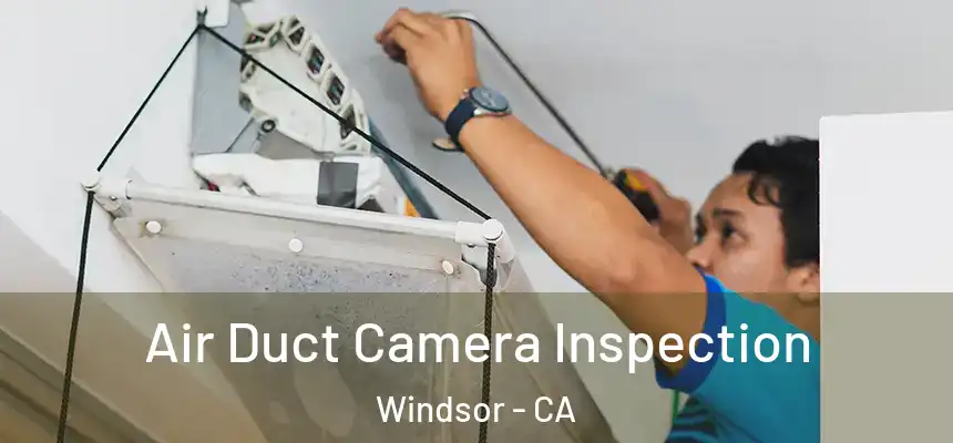 Air Duct Camera Inspection Windsor - CA