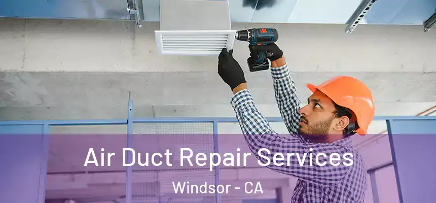 Air Duct Repair Services Windsor - CA