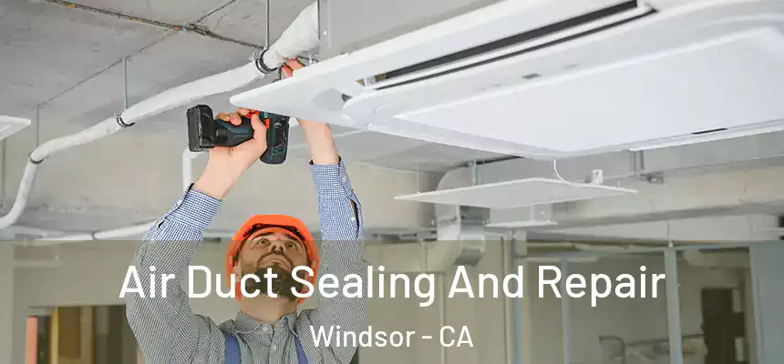 Air Duct Sealing And Repair Windsor - CA