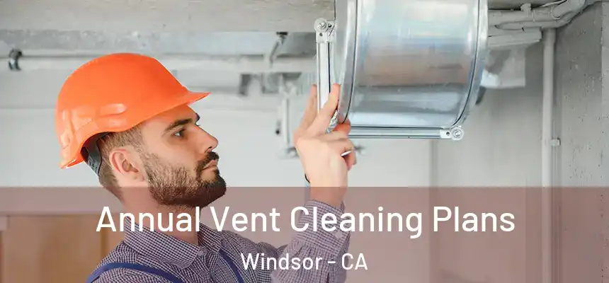  Annual Vent Cleaning Plans Windsor - CA
