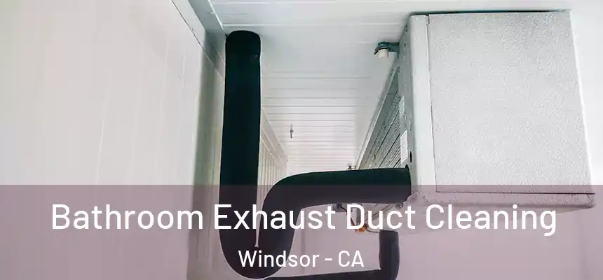 Bathroom Exhaust Duct Cleaning Windsor - CA