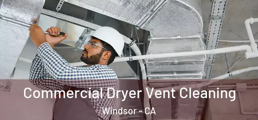Commercial Dryer Vent Cleaning Windsor - CA