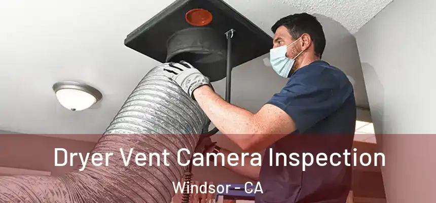  Dryer Vent Camera Inspection Windsor - CA
