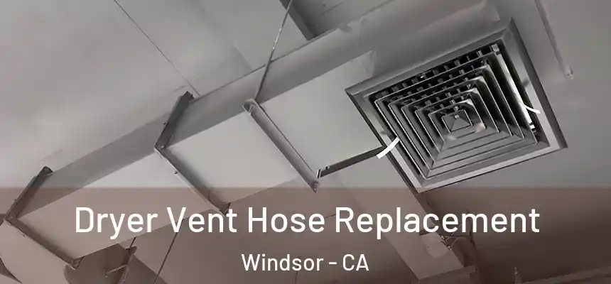  Dryer Vent Hose Replacement Windsor - CA
