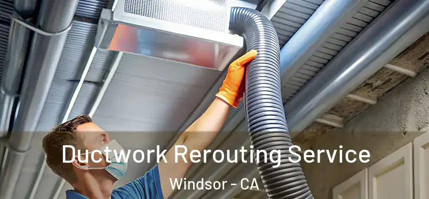 Ductwork Rerouting Service Windsor - CA