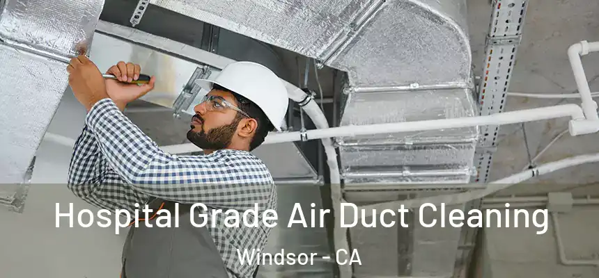 Hospital Grade Air Duct Cleaning Windsor - CA