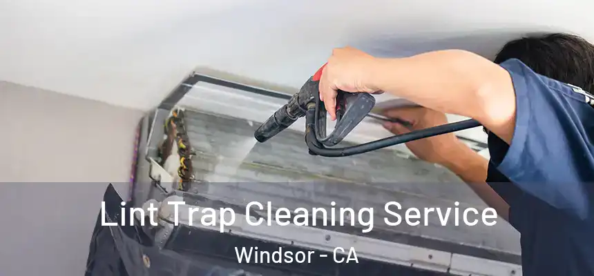 Lint Trap Cleaning Service Windsor - CA