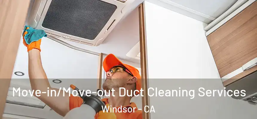  Move-in/Move-out Duct Cleaning Services Windsor - CA