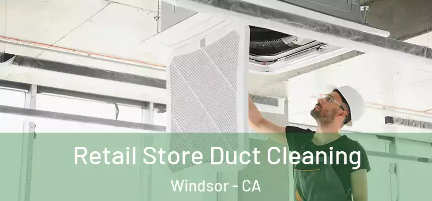 Retail Store Duct Cleaning Windsor - CA
