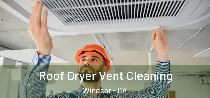 Roof Dryer Vent Cleaning Windsor - CA