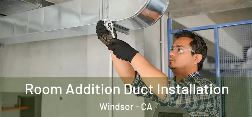  Room Addition Duct Installation Windsor - CA