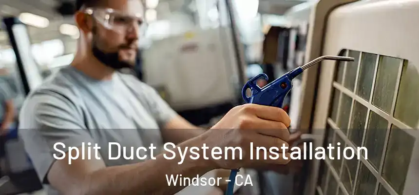  Split Duct System Installation Windsor - CA