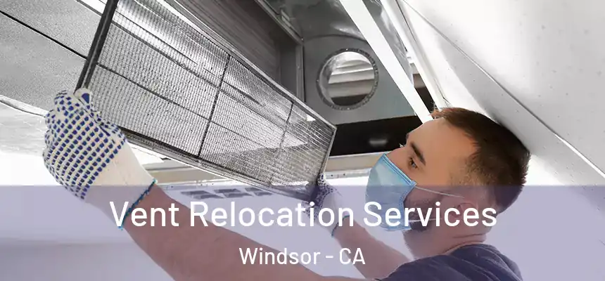 Vent Relocation Services Windsor - CA