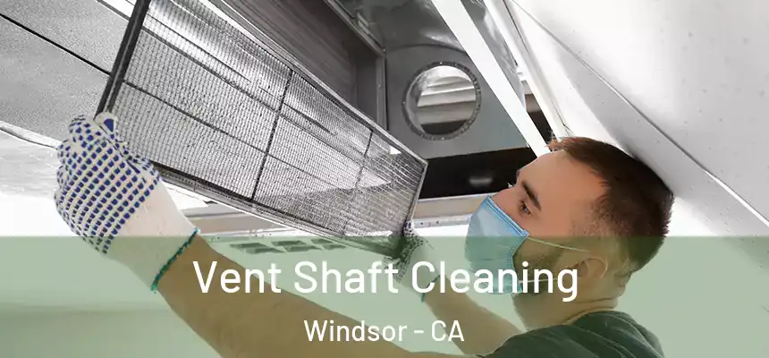  Vent Shaft Cleaning Windsor - CA